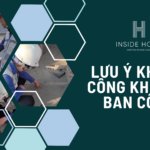 LƯU Ý KHI THI CÔNG KHU VỰC BAN CÔNG